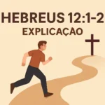 Hebreus 12:1-2 Explicação Completa: Significado, Contexto e Aplicações hebreus 12 1 2 explicação