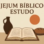 Jejum Bíblico Estudo: Guia Completo para Entender Propósito e Práticas jejum bíblico estudo