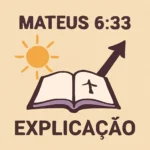 Mateus 6 33 explicação: significado de buscar o reino de Deus mateus 6 33 explicação