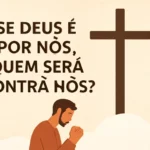 se deus é por nós quem será contra nós