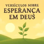 Versículos sobre esperança em Deus: encontre confiança, força e paz versículos sobre esperança em deus